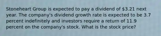 Stoneheart Group is expected to pay a dividend of 3.21 next year. The company's dividend growth rate is expected to be 3.7 percent indefinitely and investors require a return of 11.9 percent on the company's stock. What is the stock price?