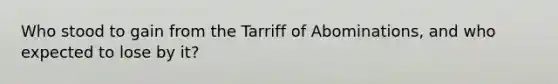 Who stood to gain from the Tarriff of Abominations, and who expected to lose by it?