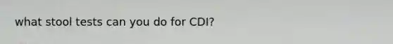 what stool tests can you do for CDI?