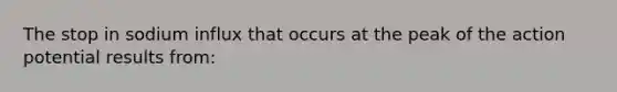 The stop in sodium influx that occurs at the peak of the action potential results from: