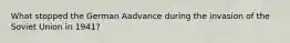 What stopped the German Aadvance during the invasion of the Soviet Union in 1941?