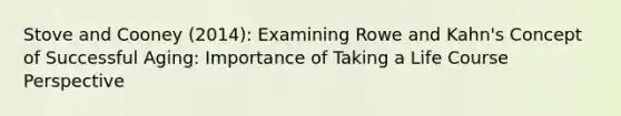 Stove and Cooney (2014): Examining Rowe and Kahn's Concept of Successful Aging: Importance of Taking a Life Course Perspective