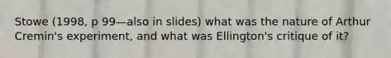 Stowe (1998, p 99—also in slides) what was the nature of Arthur Cremin's experiment, and what was Ellington's critique of it?