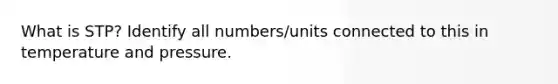 What is STP? Identify all numbers/units connected to this in temperature and pressure.
