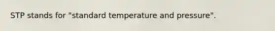 STP stands for "standard temperature and pressure".