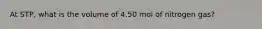 At STP, what is the volume of 4.50 mol of nitrogen gas?