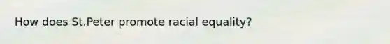 How does St.Peter promote racial equality?