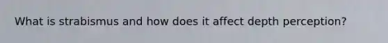 What is strabismus and how does it affect depth perception?
