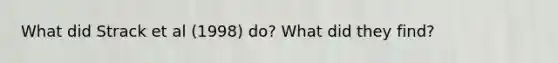 What did Strack et al (1998) do? What did they find?