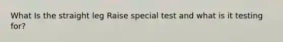 What Is the straight leg Raise special test and what is it testing for?