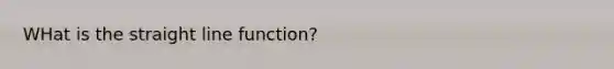 WHat is the straight line function?