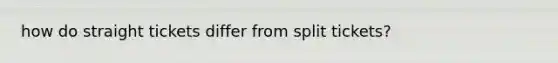 how do straight tickets differ from split tickets?