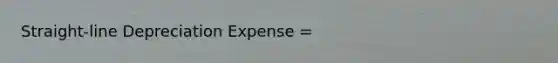 Straight-line Depreciation Expense =