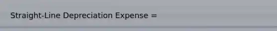 Straight-Line Depreciation Expense =