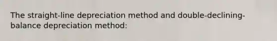 The straight-line depreciation method and double-declining-balance depreciation method: