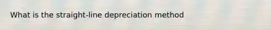 What is the straight-line depreciation method