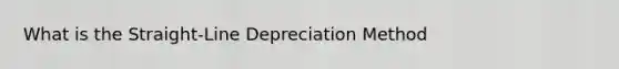 What is the Straight-Line Depreciation Method