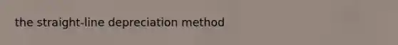 the​ straight-line depreciation method