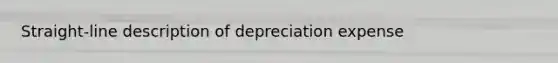 Straight-line description of depreciation expense