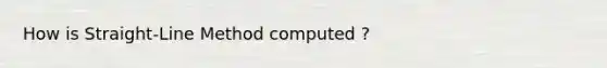 How is Straight-Line Method computed ?