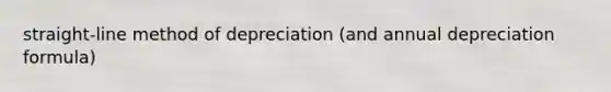 straight-line method of depreciation (and annual depreciation formula)