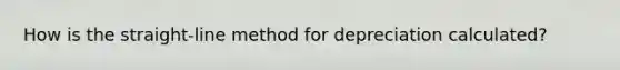 How is the straight-line method for depreciation calculated?
