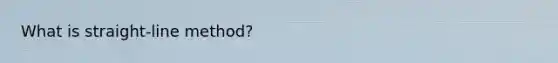 What is straight-line method?