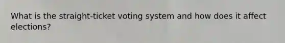 What is the straight-ticket voting system and how does it affect elections?