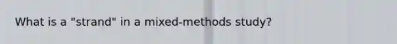 What is a "strand" in a mixed-methods study?