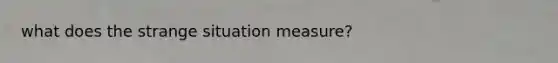 what does the strange situation measure?