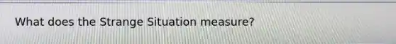 What does the Strange Situation measure?