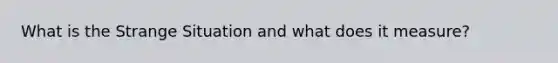 What is the Strange Situation and what does it measure?