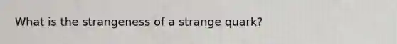 What is the strangeness of a strange quark?