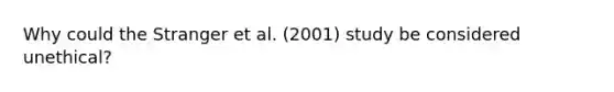 Why could the Stranger et al. (2001) study be considered unethical?