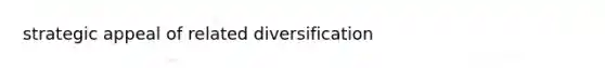 strategic appeal of related diversification