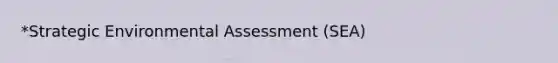 *Strategic Environmental Assessment (SEA)