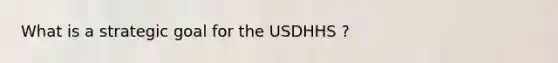 What is a strategic goal for the USDHHS ?