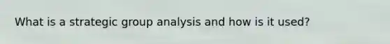 What is a strategic group analysis and how is it used?