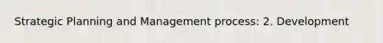 Strategic Planning and Management process: 2. Development