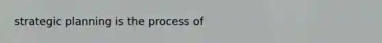 strategic planning is the process of