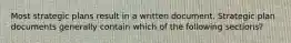 Most strategic plans result in a written document. Strategic plan documents generally contain which of the following sections?
