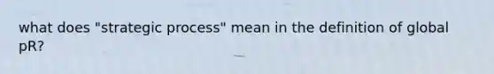 what does "strategic process" mean in the definition of global pR?