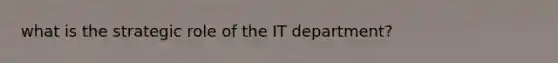 what is the strategic role of the IT department?