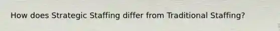 How does Strategic Staffing differ from Traditional Staffing?