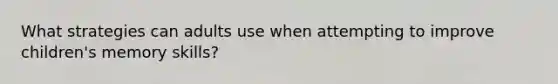 What strategies can adults use when attempting to improve children's memory skills?