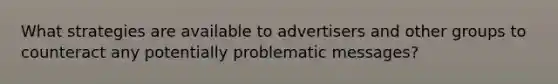 What strategies are available to advertisers and other groups to counteract any potentially problematic messages?