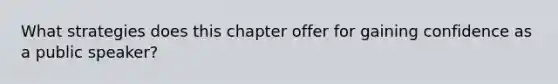 What strategies does this chapter offer for gaining confidence as a public speaker?