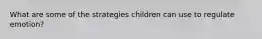 What are some of the strategies children can use to regulate emotion?