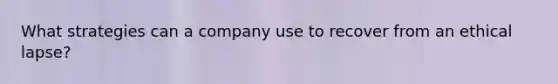 What strategies can a company use to recover from an ethical lapse?