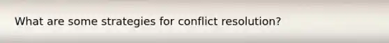 What are some strategies for conflict resolution?